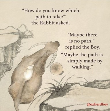 Maybe the path is made by simply walking it.